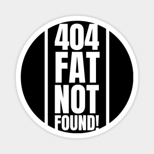 404: Fat Not Found! - The Perfect Gift for SEO Specialists and Experts at the Gym Magnet